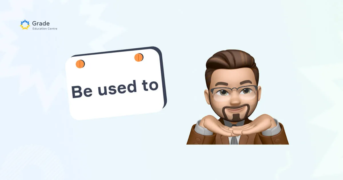 Be used to: використання конструкції - grade.ua