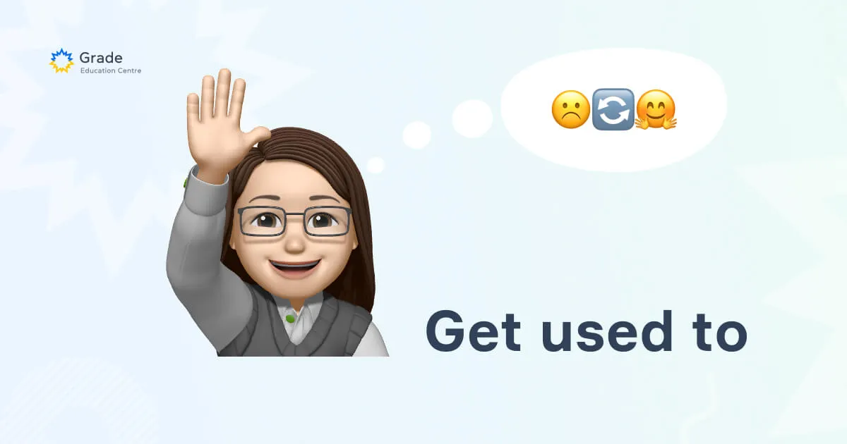 Get used to: використання конструкції - grade.ua