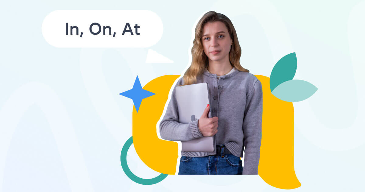 In, On, At: pravila i primery ispol'zovaniya predlogov vremeni i mesta v angliyskom yazyke